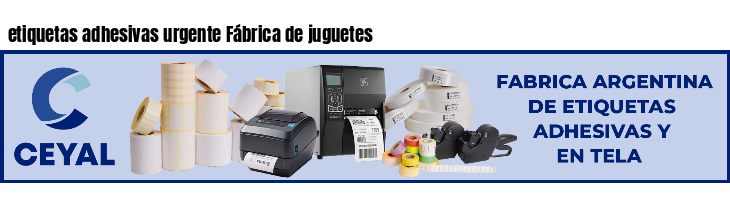 etiquetas adhesivas urgente Fábrica de juguetes