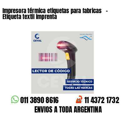Impresora térmica etiquetas para fabricas   - Etiqueta textil imprenta