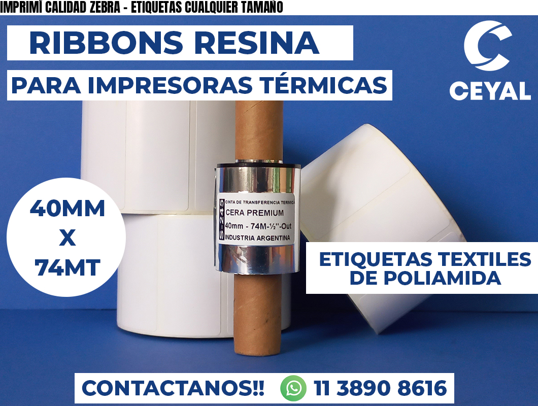 IMPRIMÍ CALIDAD ZEBRA - ETIQUETAS CUALQUIER TAMAÑO