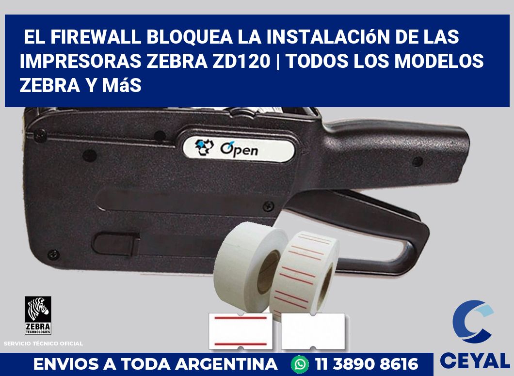 El firewall bloquea la instalación de las impresoras Zebra ZD120 | Todos los modelos Zebra y más