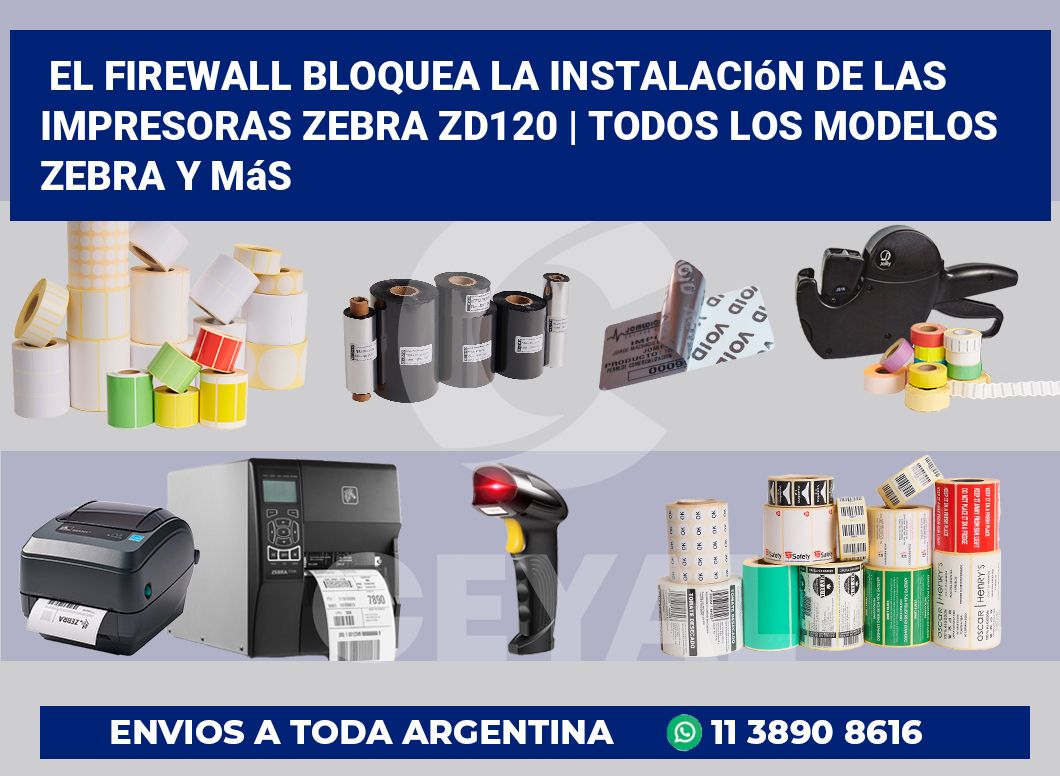 El firewall bloquea la instalación de las impresoras Zebra ZD120 | Todos los modelos Zebra y más