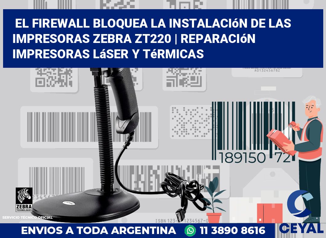 El firewall bloquea la instalación de las impresoras Zebra ZT220 | Reparación impresoras láser y térmicas