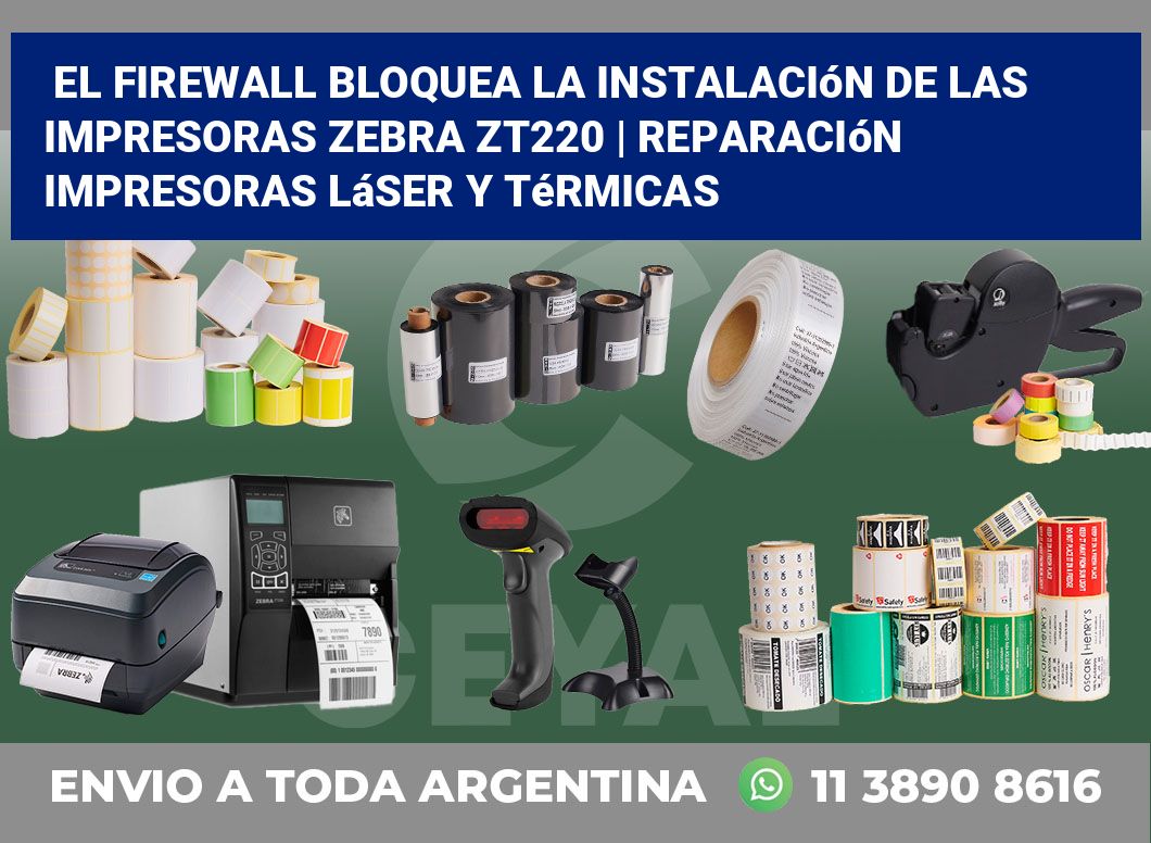 El firewall bloquea la instalación de las impresoras Zebra ZT220 | Reparación impresoras láser y térmicas