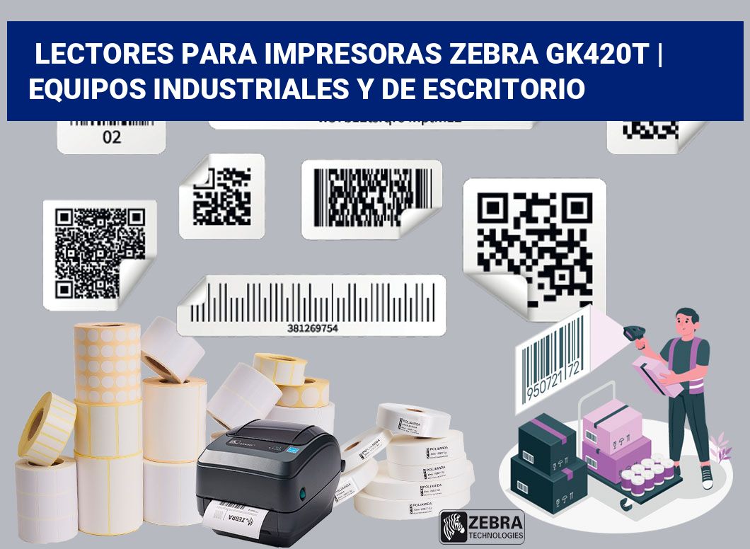 Lectores para impresoras Zebra GK420t | Equipos industriales y de escritorio