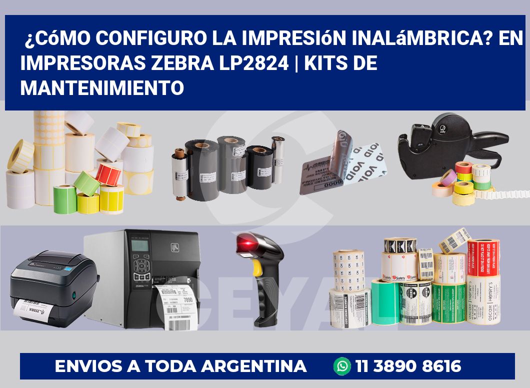 ¿Cómo configuro la impresión inalámbrica? En impresoras Zebra LP2824 | Kits de mantenimiento