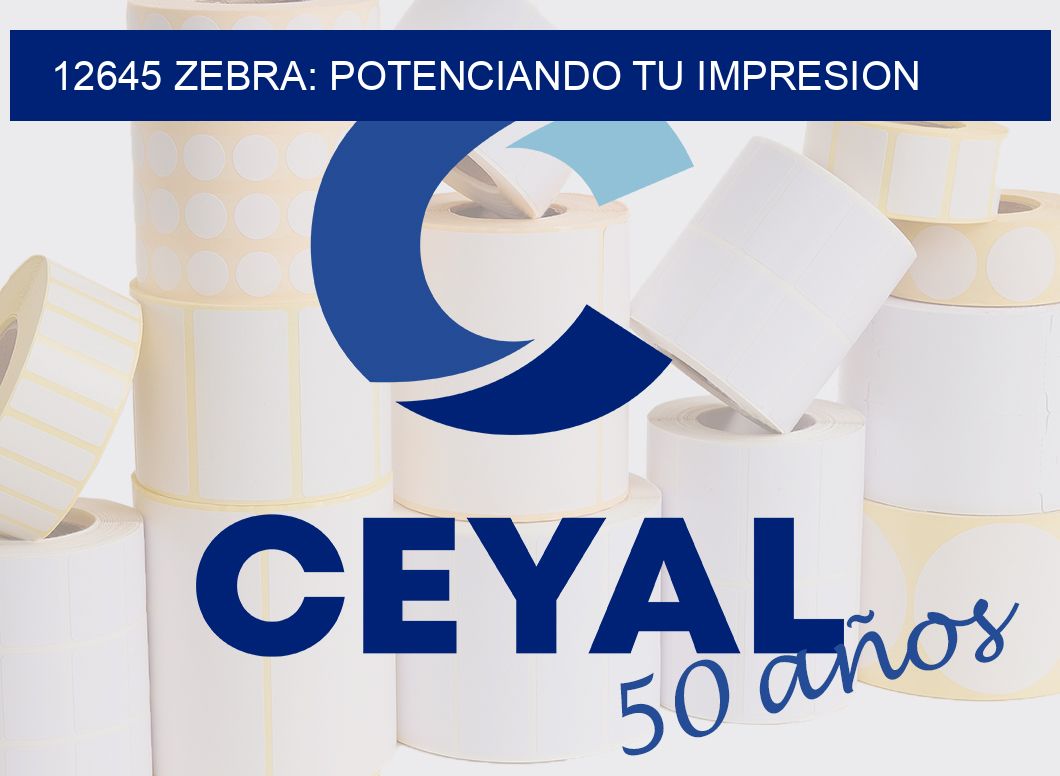 12645 ZEBRA: POTENCIANDO TU IMPRESION