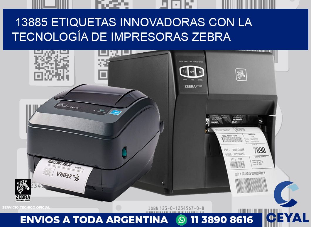 13885 ETIQUETAS INNOVADORAS CON LA TECNOLOGÍA DE IMPRESORAS ZEBRA