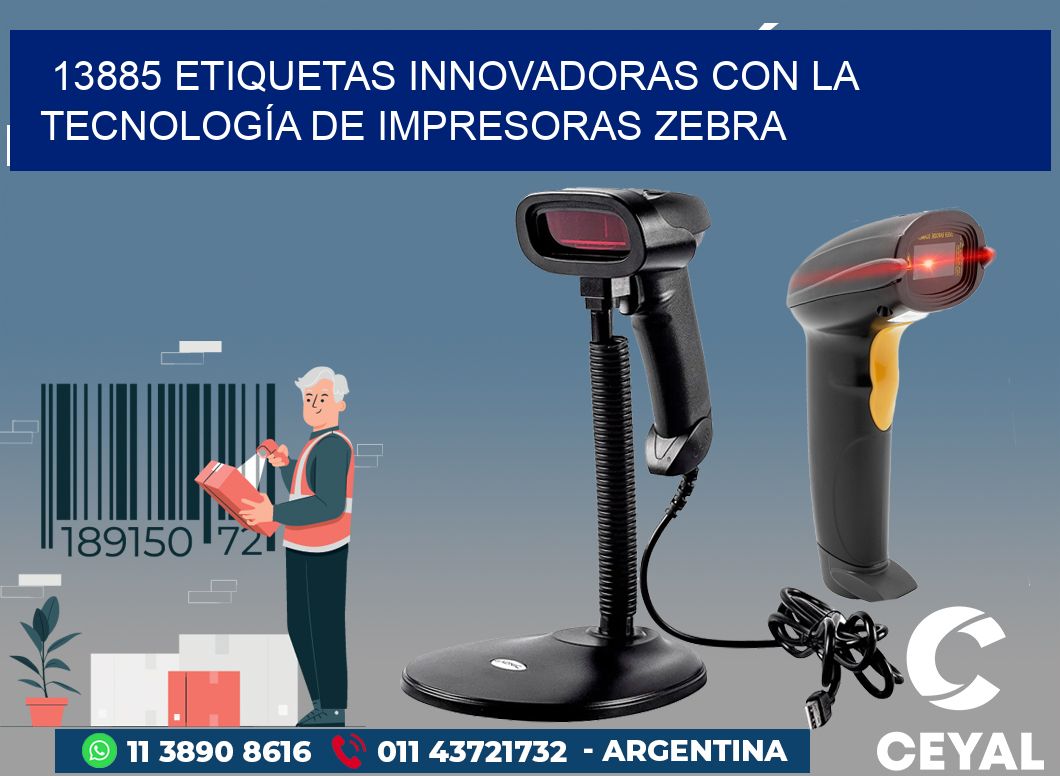 13885 ETIQUETAS INNOVADORAS CON LA TECNOLOGÍA DE IMPRESORAS ZEBRA