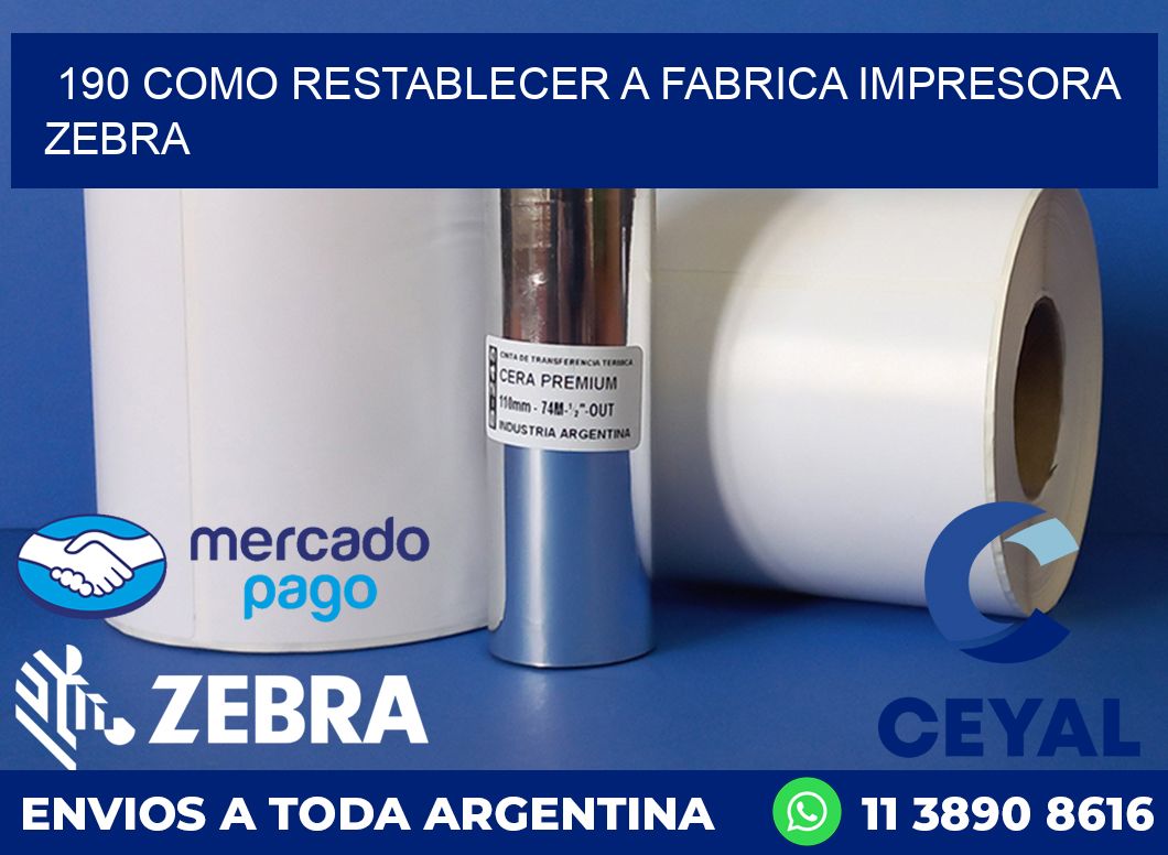 190 COMO RESTABLECER A FABRICA IMPRESORA ZEBRA