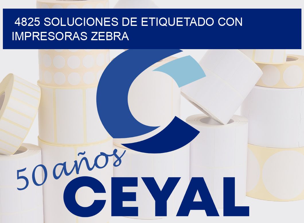 4825 SOLUCIONES DE ETIQUETADO CON IMPRESORAS ZEBRA