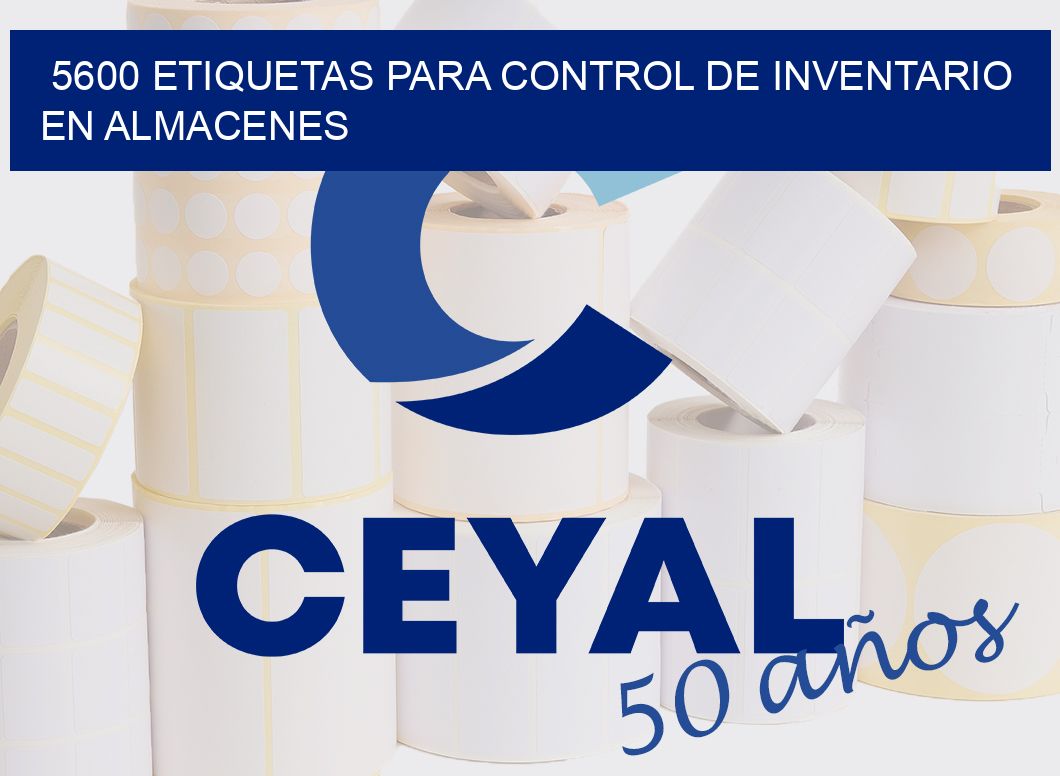 5600 ETIQUETAS PARA CONTROL DE INVENTARIO EN ALMACENES