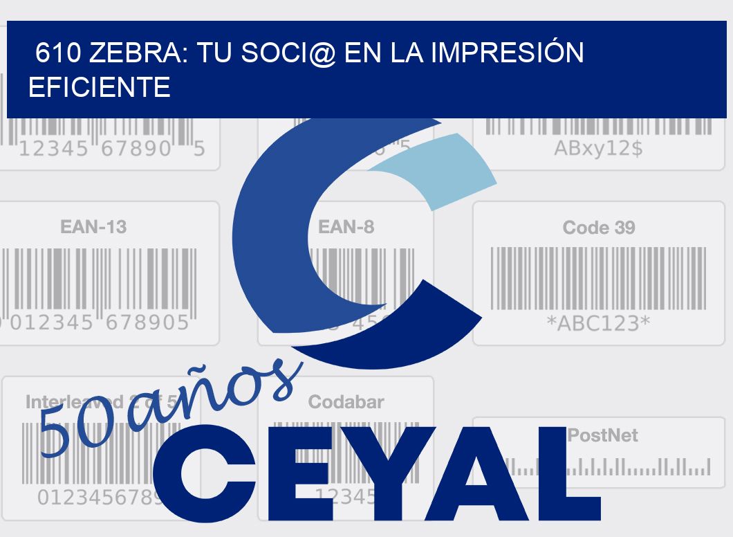 610 ZEBRA: TU SOCI@ EN LA IMPRESIÓN EFICIENTE