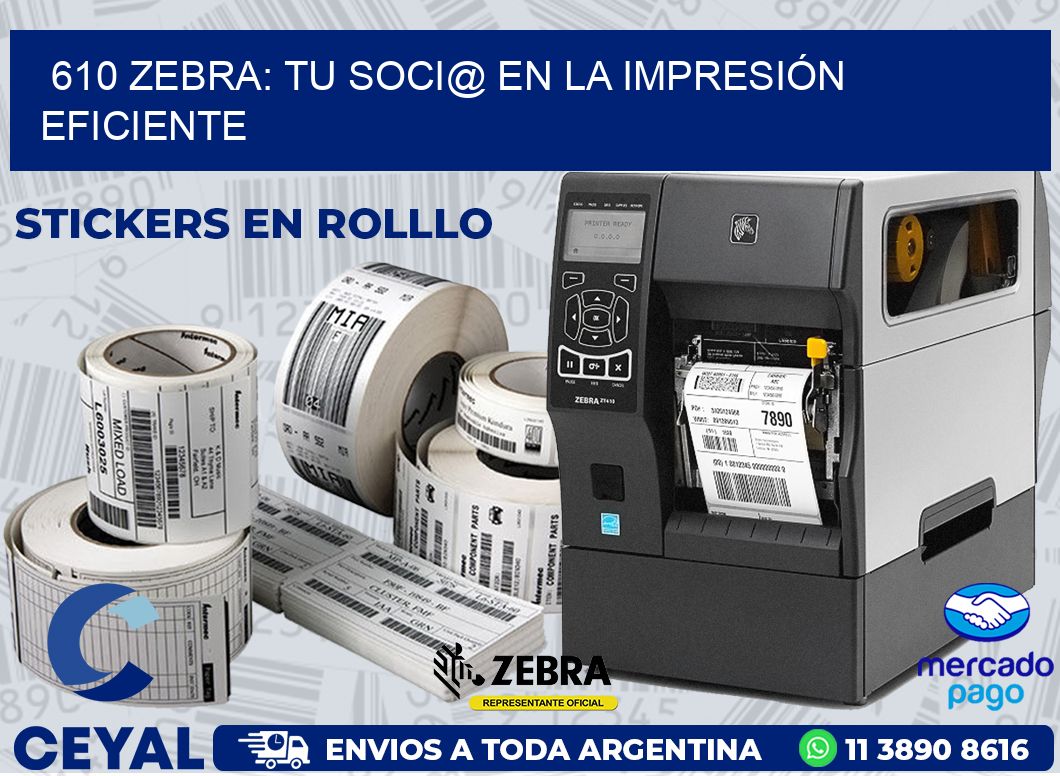 610 ZEBRA: TU SOCI@ EN LA IMPRESIÓN EFICIENTE
