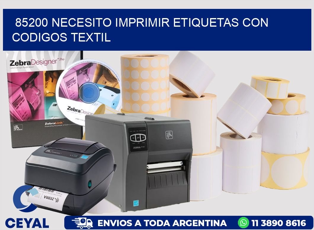 85200 NECESITO IMPRIMIR ETIQUETAS CON CODIGOS TEXTIL