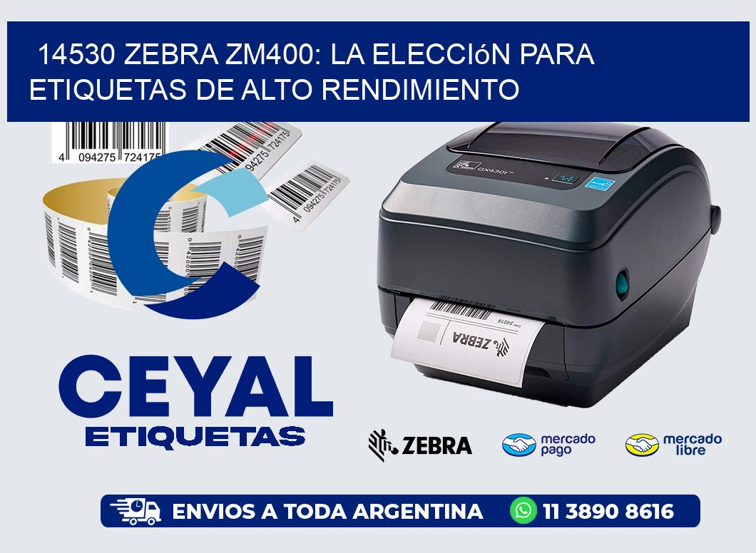 14530 Zebra ZM400: La Elección para Etiquetas de Alto Rendimiento