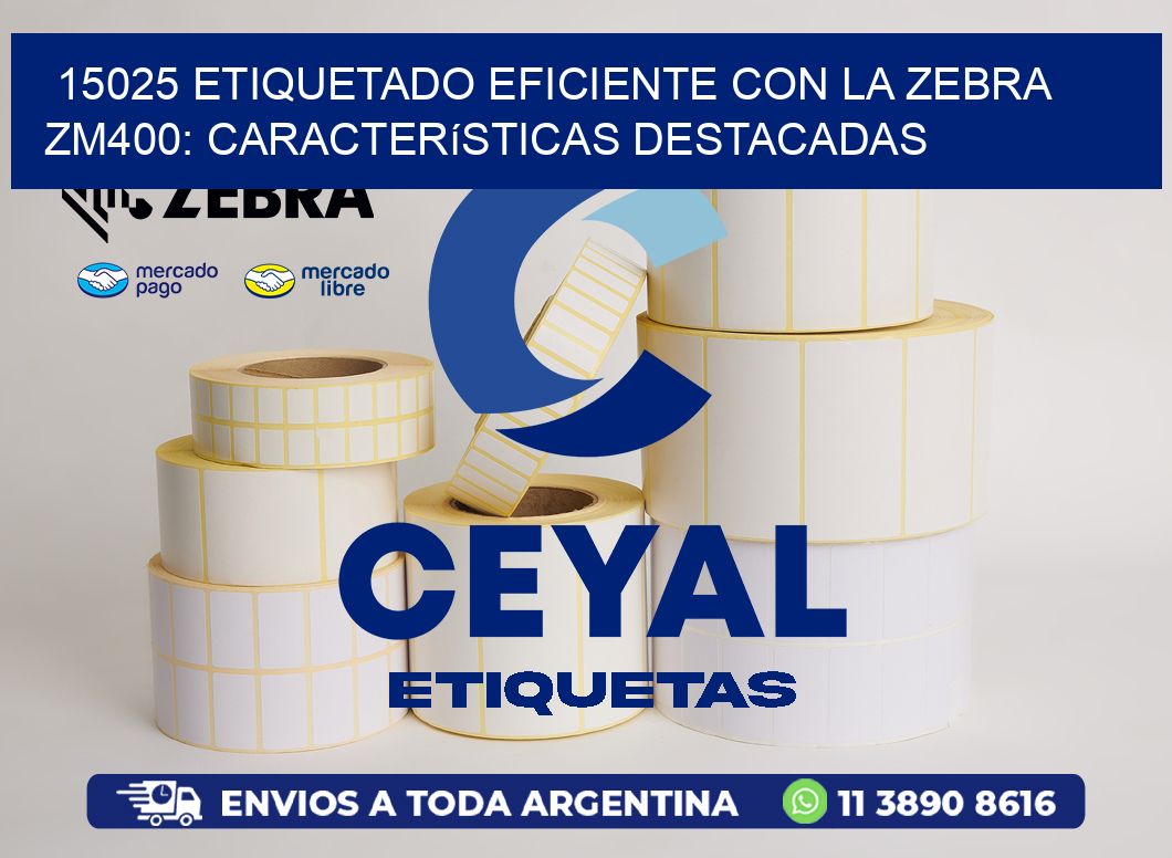 15025 Etiquetado Eficiente con la Zebra ZM400: Características Destacadas