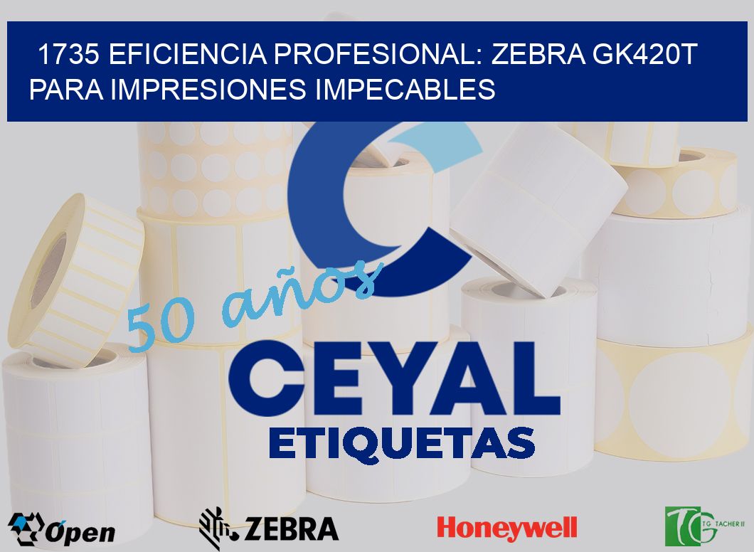 1735 Eficiencia Profesional: Zebra GK420T para Impresiones Impecables