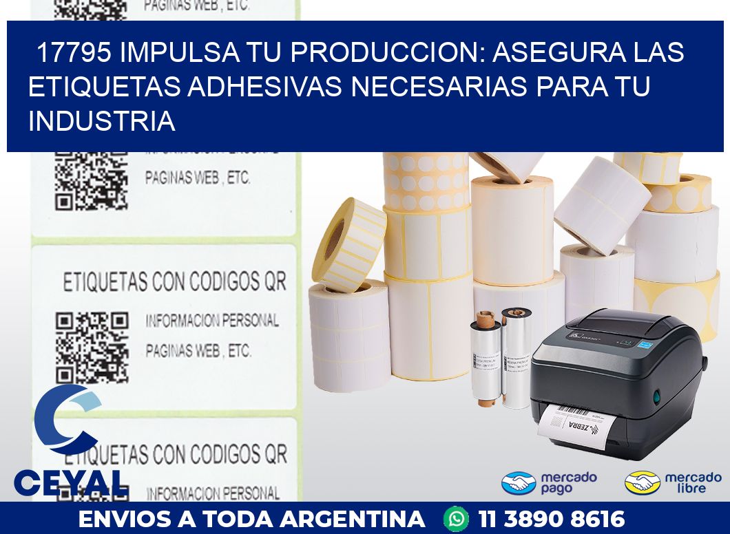 17795 IMPULSA TU PRODUCCION: ASEGURA LAS ETIQUETAS ADHESIVAS NECESARIAS PARA TU INDUSTRIA