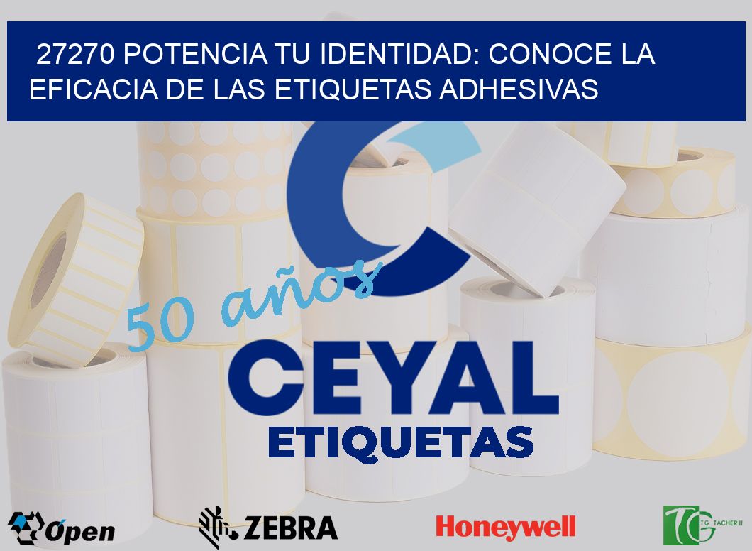 27270 POTENCIA TU IDENTIDAD: CONOCE LA EFICACIA DE LAS ETIQUETAS ADHESIVAS
