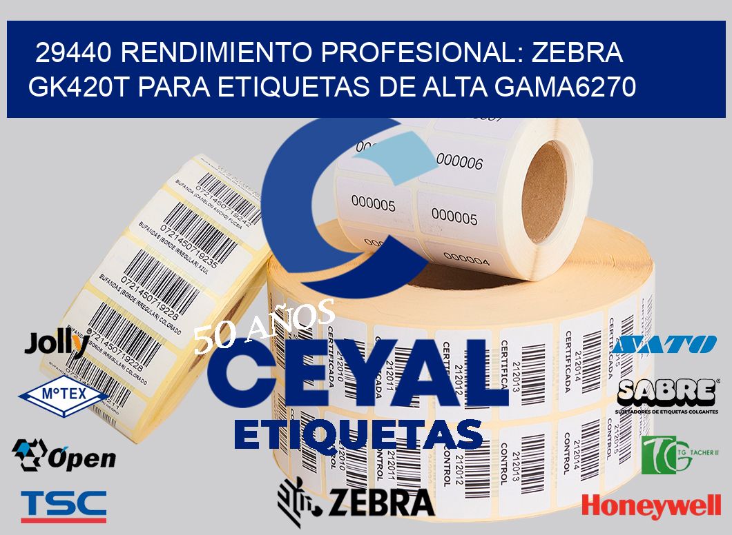 29440 Rendimiento Profesional: Zebra GK420T para Etiquetas de Alta Gama6270