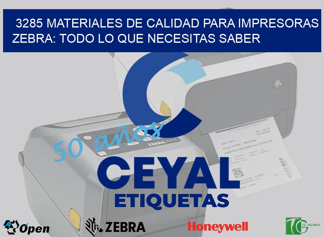 3285 MATERIALES DE CALIDAD PARA IMPRESORAS ZEBRA: TODO LO QUE NECESITAS SABER