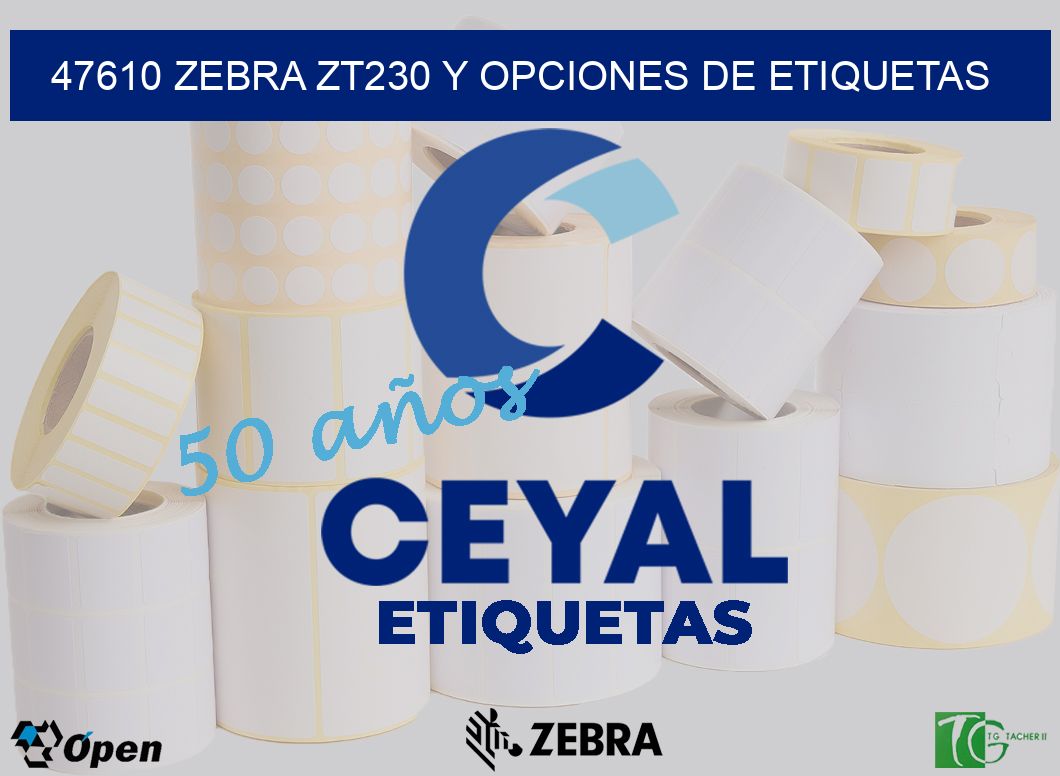 47610 Zebra ZT230 y Opciones de Etiquetas