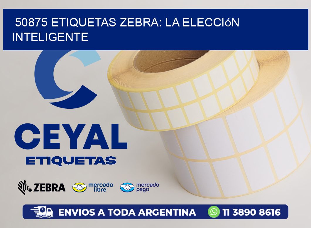 50875 Etiquetas Zebra: La Elección Inteligente