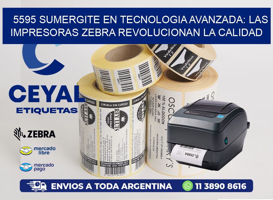 5595 SUMERGITE EN TECNOLOGIA AVANZADA: LAS IMPRESORAS ZEBRA REVOLUCIONAN LA CALIDAD