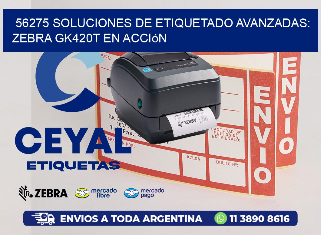 56275 Soluciones de Etiquetado Avanzadas: Zebra GK420T en Acción
