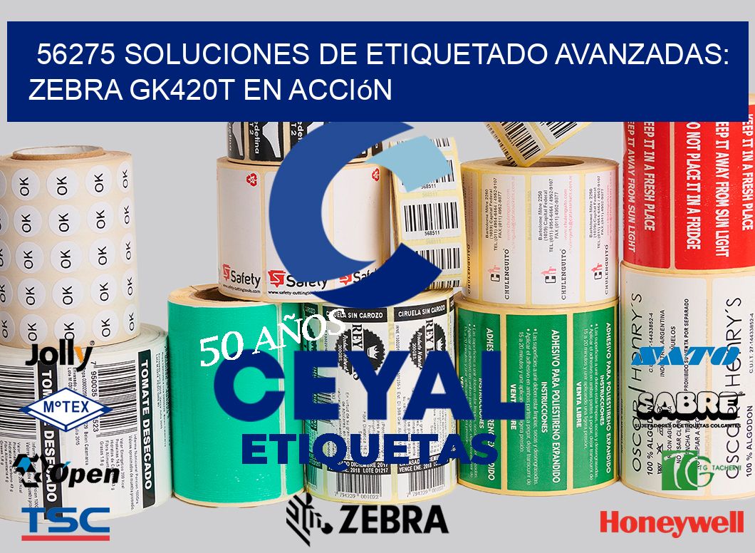 56275 Soluciones de Etiquetado Avanzadas: Zebra GK420T en Acción