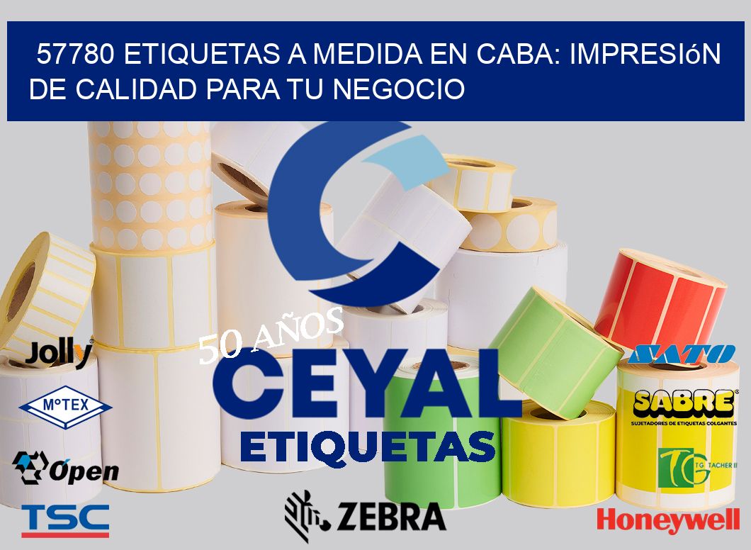 57780 Etiquetas a Medida en CABA: Impresión de Calidad para tu Negocio