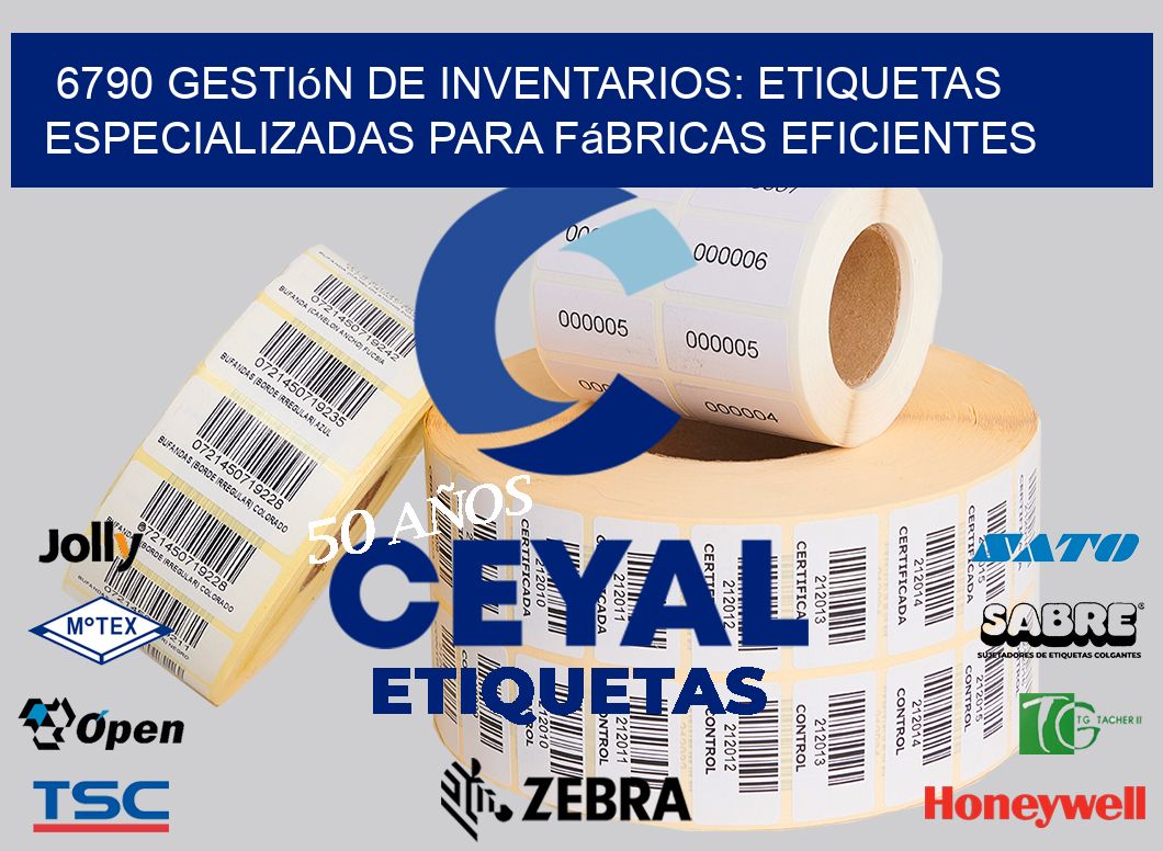 6790 Gestión de Inventarios: Etiquetas Especializadas para Fábricas Eficientes