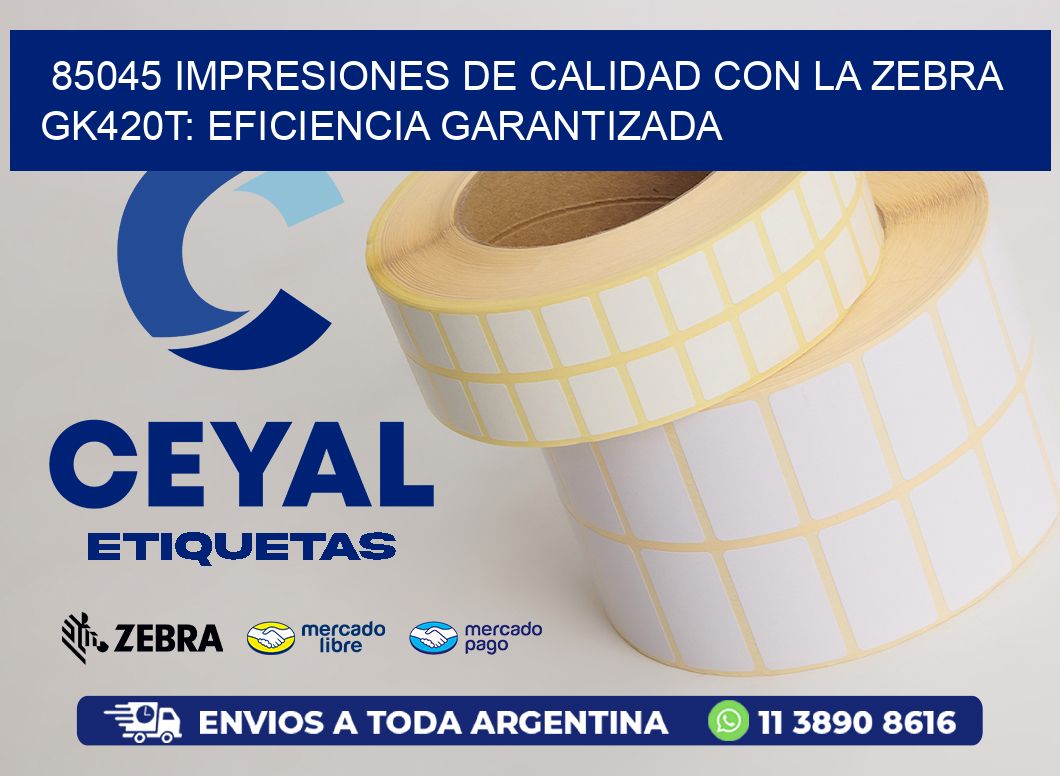 85045 Impresiones de Calidad con la Zebra GK420T: Eficiencia Garantizada