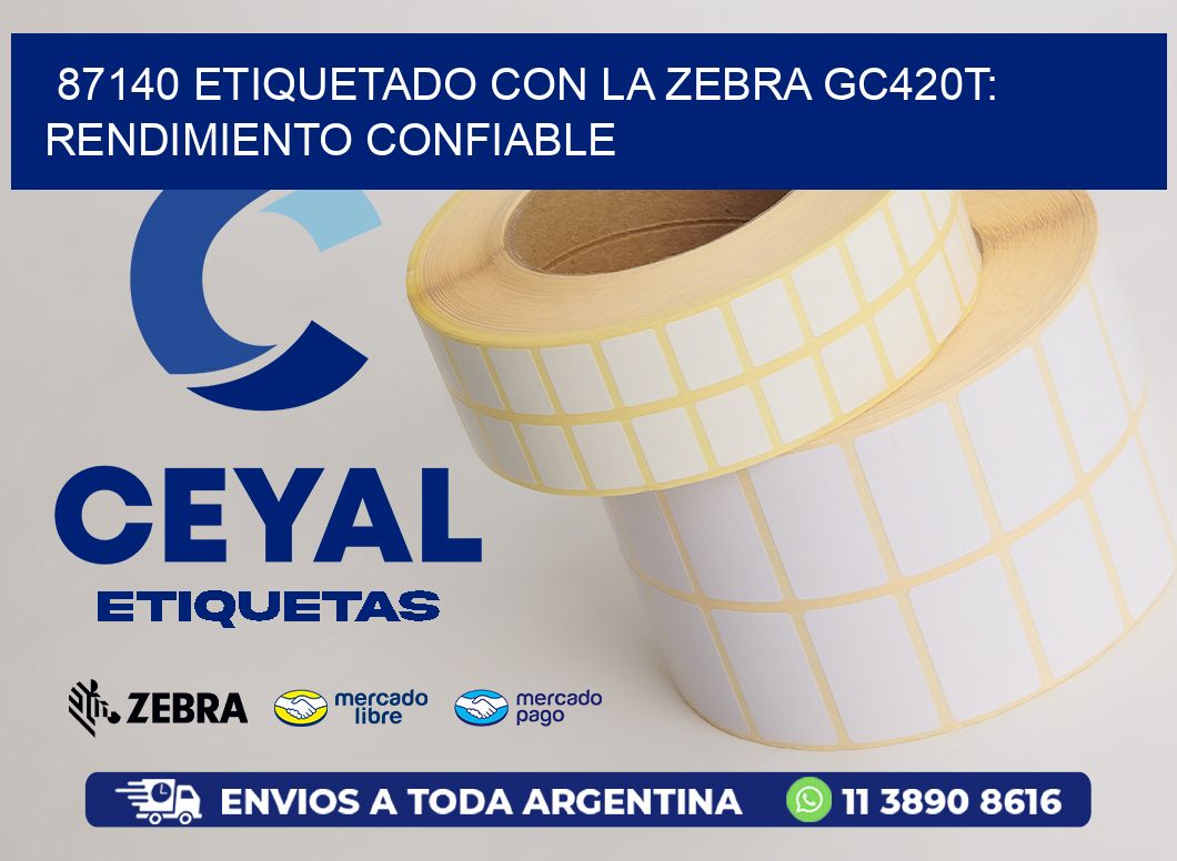 87140 Etiquetado con la Zebra GC420T: Rendimiento Confiable