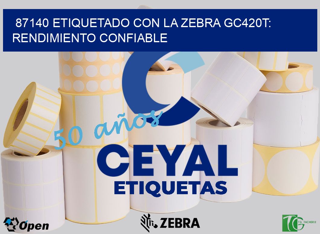 87140 Etiquetado con la Zebra GC420T: Rendimiento Confiable