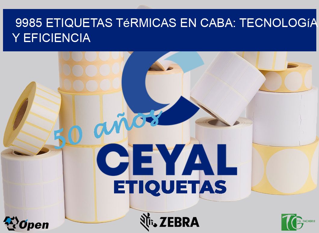 9985 Etiquetas Térmicas en CABA: Tecnología y Eficiencia