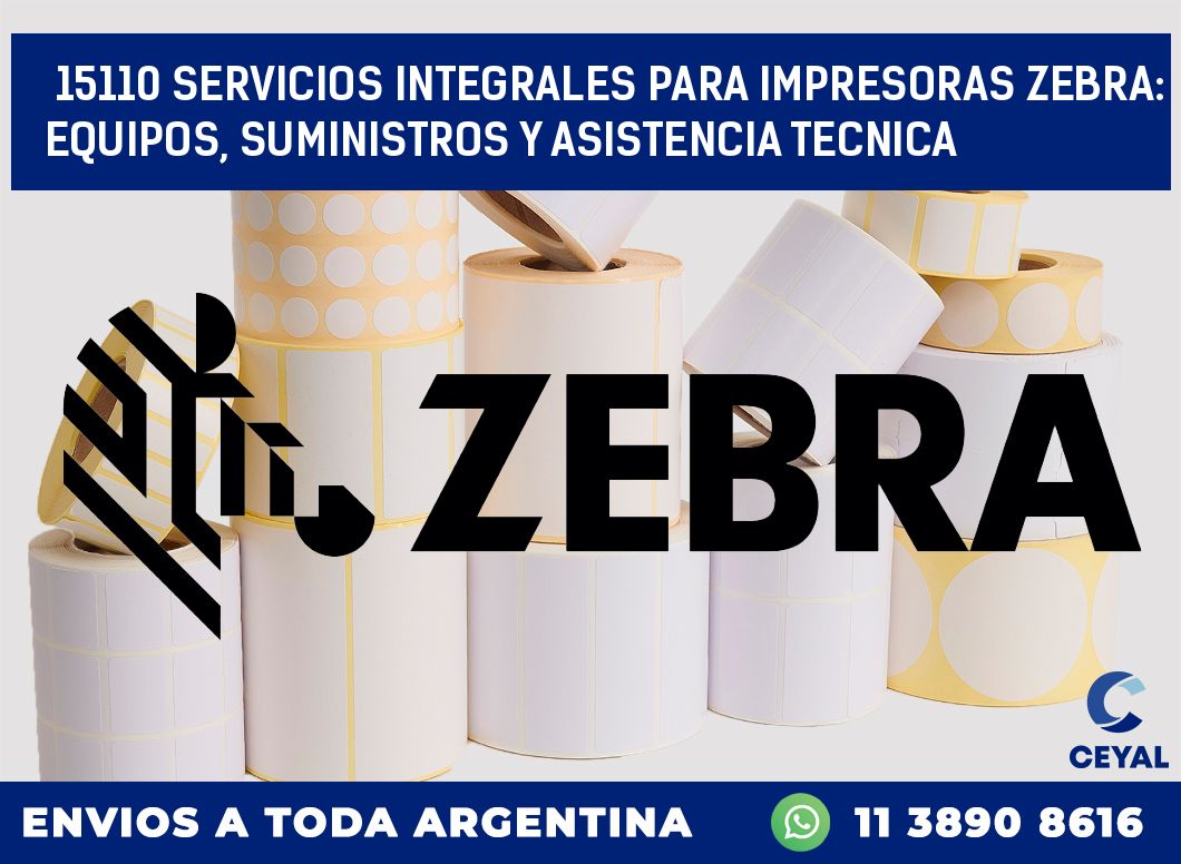 15110 SERVICIOS INTEGRALES PARA IMPRESORAS ZEBRA: EQUIPOS, SUMINISTROS Y ASISTENCIA TECNICA