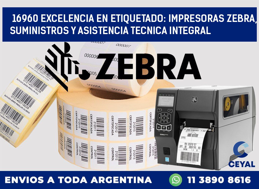 16960 EXCELENCIA EN ETIQUETADO: IMPRESORAS ZEBRA, SUMINISTROS Y ASISTENCIA TECNICA INTEGRAL