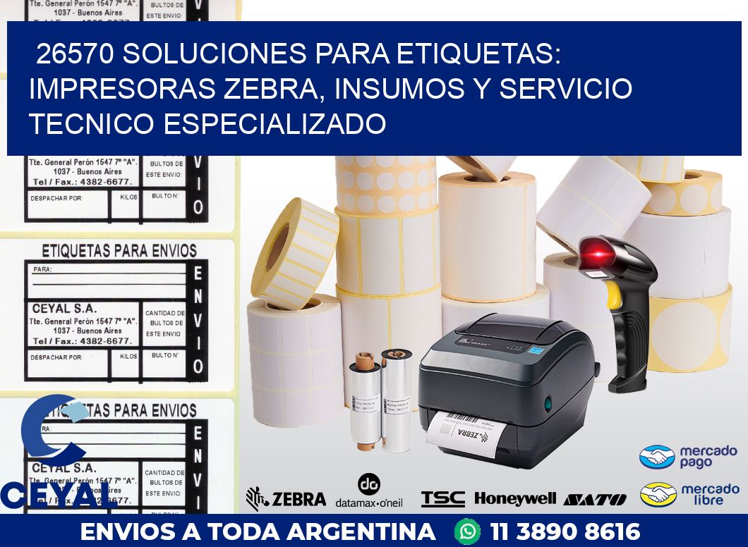 26570 SOLUCIONES PARA ETIQUETAS: IMPRESORAS ZEBRA, INSUMOS Y SERVICIO TECNICO ESPECIALIZADO