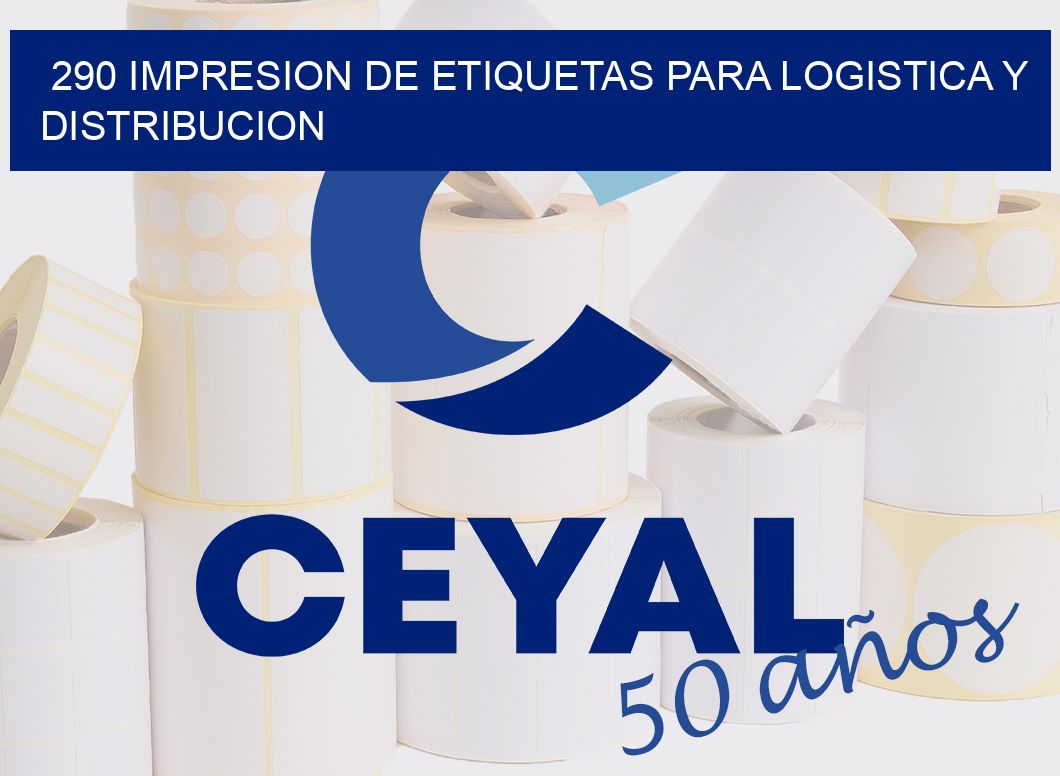 290 IMPRESION DE ETIQUETAS PARA LOGISTICA Y DISTRIBUCION
