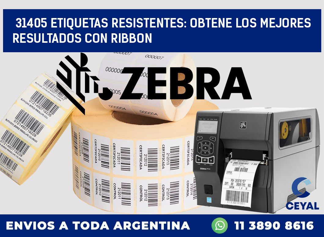 31405 ETIQUETAS RESISTENTES: OBTENE LOS MEJORES RESULTADOS CON RIBBON