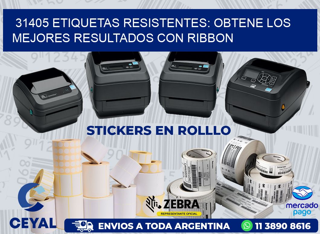 31405 ETIQUETAS RESISTENTES: OBTENE LOS MEJORES RESULTADOS CON RIBBON