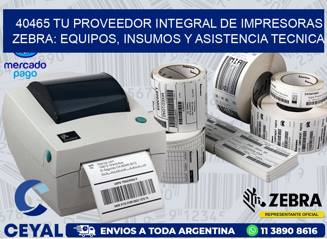40465 TU PROVEEDOR INTEGRAL DE IMPRESORAS ZEBRA: EQUIPOS, INSUMOS Y ASISTENCIA TECNICA