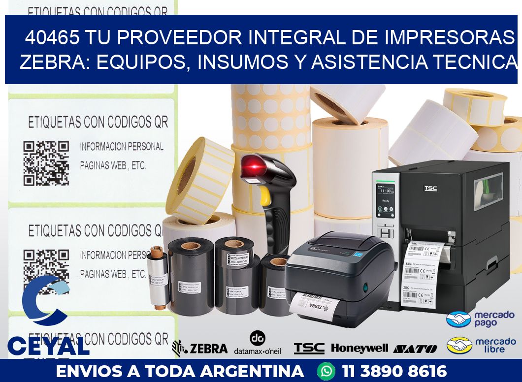 40465 TU PROVEEDOR INTEGRAL DE IMPRESORAS ZEBRA: EQUIPOS, INSUMOS Y ASISTENCIA TECNICA