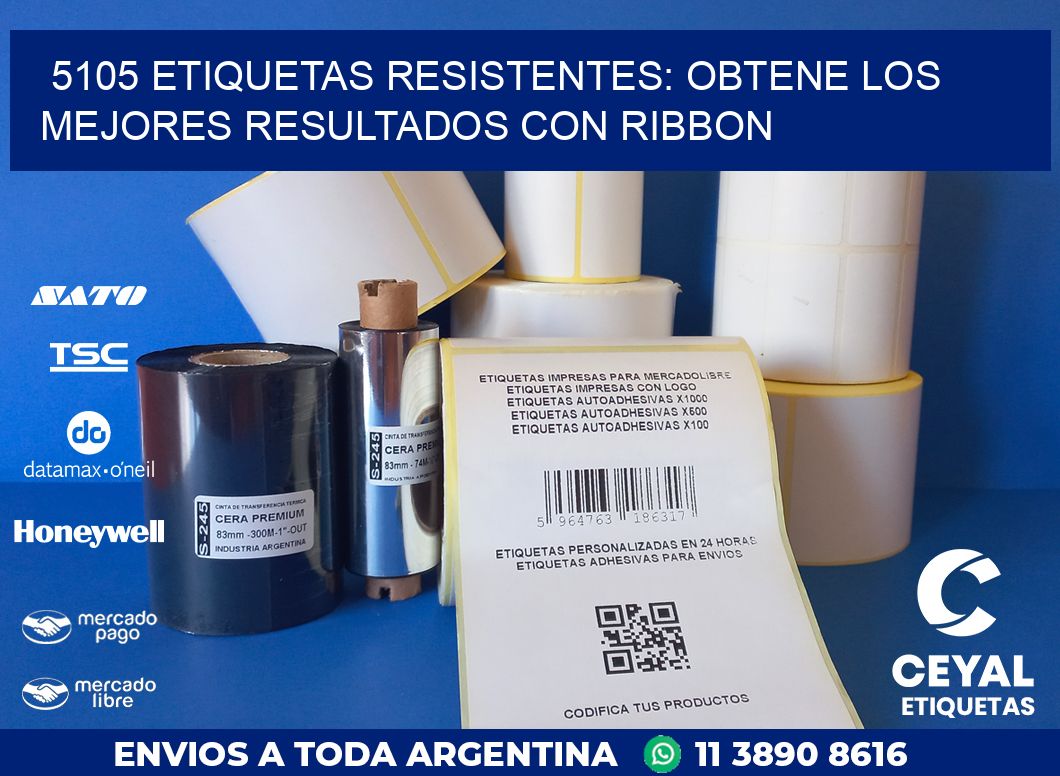 5105 ETIQUETAS RESISTENTES: OBTENE LOS MEJORES RESULTADOS CON RIBBON