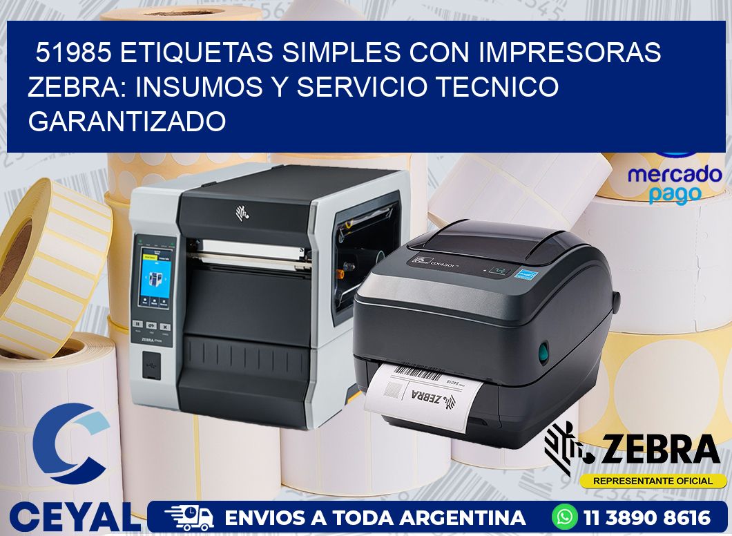 51985 ETIQUETAS SIMPLES CON IMPRESORAS ZEBRA: INSUMOS Y SERVICIO TECNICO GARANTIZADO
