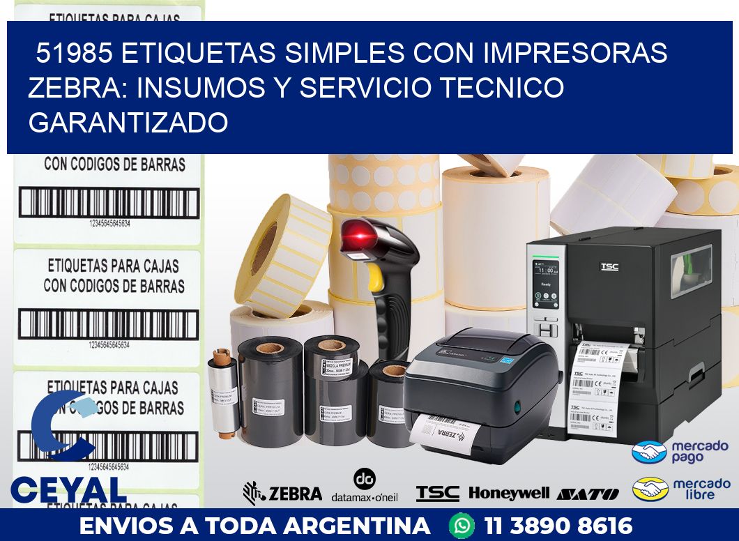 51985 ETIQUETAS SIMPLES CON IMPRESORAS ZEBRA: INSUMOS Y SERVICIO TECNICO GARANTIZADO