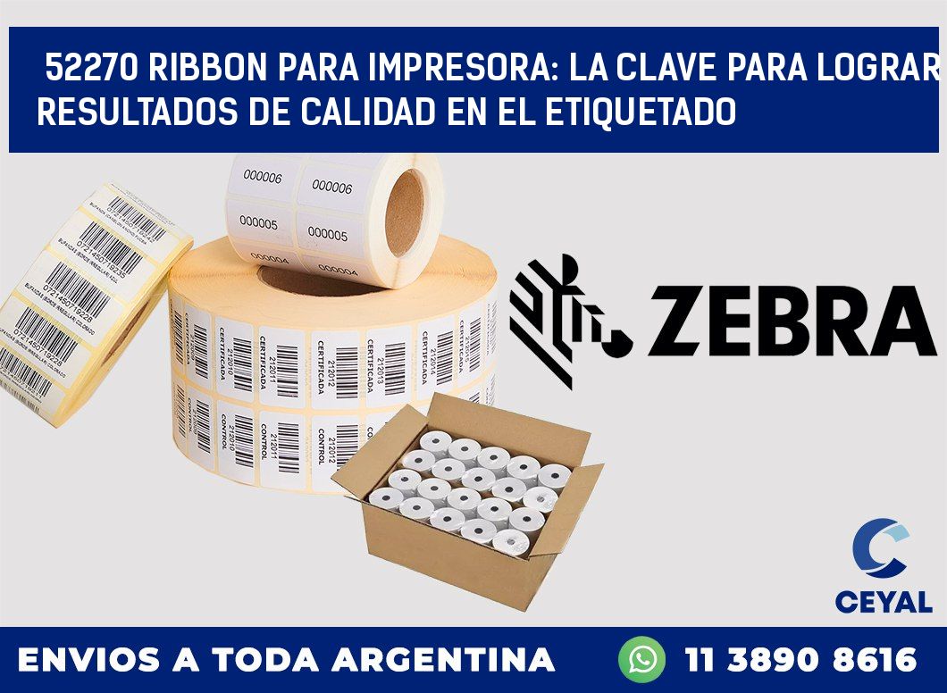 52270 RIBBON PARA IMPRESORA: LA CLAVE PARA LOGRAR RESULTADOS DE CALIDAD EN EL ETIQUETADO