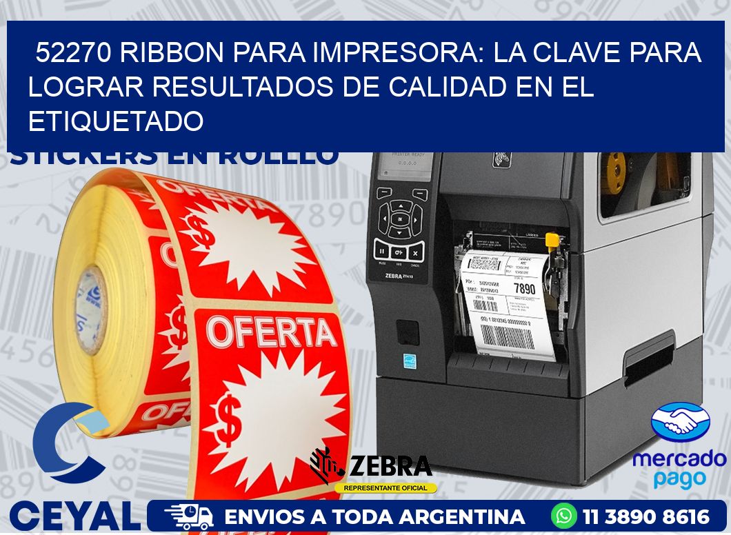 52270 RIBBON PARA IMPRESORA: LA CLAVE PARA LOGRAR RESULTADOS DE CALIDAD EN EL ETIQUETADO