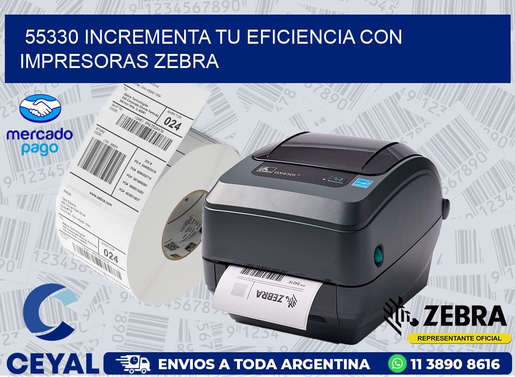 55330 INCREMENTA TU EFICIENCIA CON IMPRESORAS ZEBRA